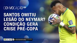 Vídeo: Santos escondeu gravidade da LESÃO DE NEYMAR? Crise entre CBF, o Peixe e Ancelotti | Convocação CNN
