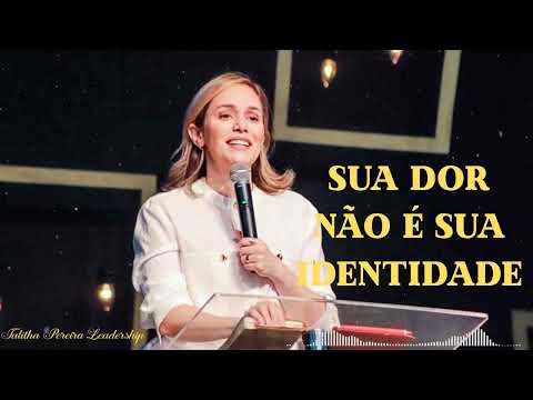 SUA DOR NÃO É SUA IDENTIDADE -Talitha Pereira Leadership