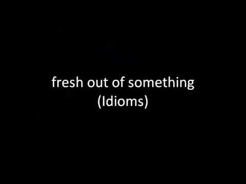 fresh out of something (Idioms)