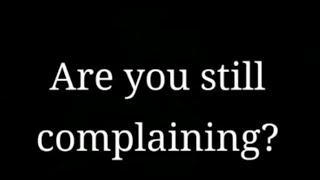 Are You Still complaining?