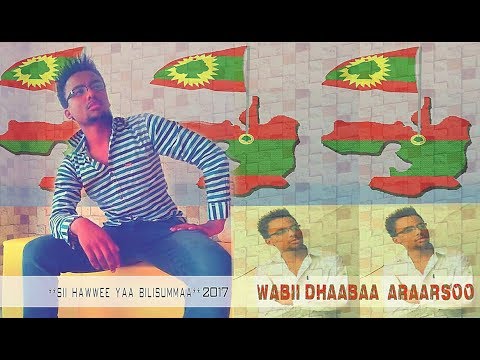 WABII DHAABAA ARAARSOO **SII HAWWEE YAA BILISUMMAA** NEW OROMO MUSIC 2017