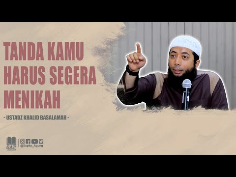 TANDA KAMU HARUS SEGERA MENIKAH | USTADZ KHALID BASALAMAH