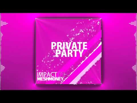 Impact Ft. MeshMoney - Private Party