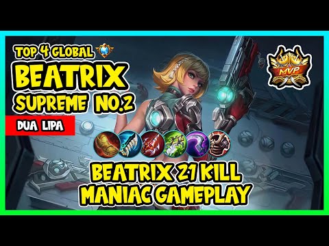SUPREME BEATRIX 21 KILL MANIAC GAMEPLAY | TOP 4 GLOBAL BETARIX by DUA LIPA - MOBILE LEGENDS