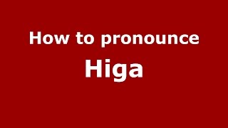 How to pronounce Higa