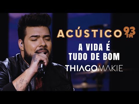 Thiago Makie - A VIDA É TUDO DE BOM - Acústico 93 - AO VIVO - 2019