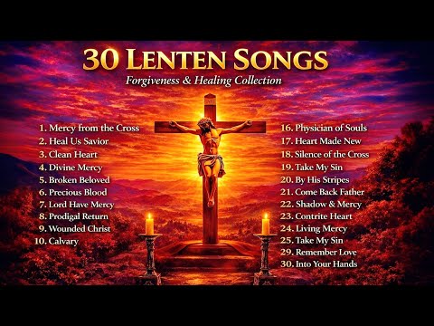 „30 de cântece de iertare și vindecare de Postul Mare” - O călătorie sacră catolică de la cenușă la înviere