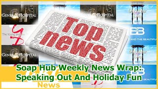 Soap Hub Weekly News Wrap: Speaking Out And Holiday Fun