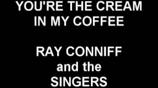You&#39;re the Cream In My Coffee - Ray Conniff and the Singers