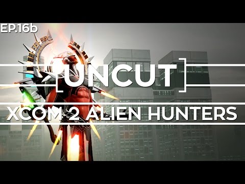 [UNCUT] XCOM 2: Alien Hunters ft. Shen's Last Gift (Mission 15b)