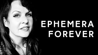 Ephemera Forever
