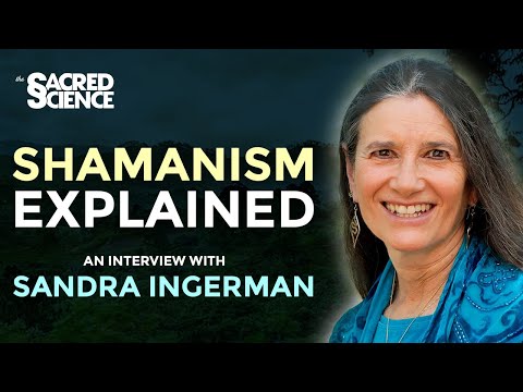 Shamanism Explained for the 21st Century | Sandra Ingerman | Ancestral Shamanic Medicine