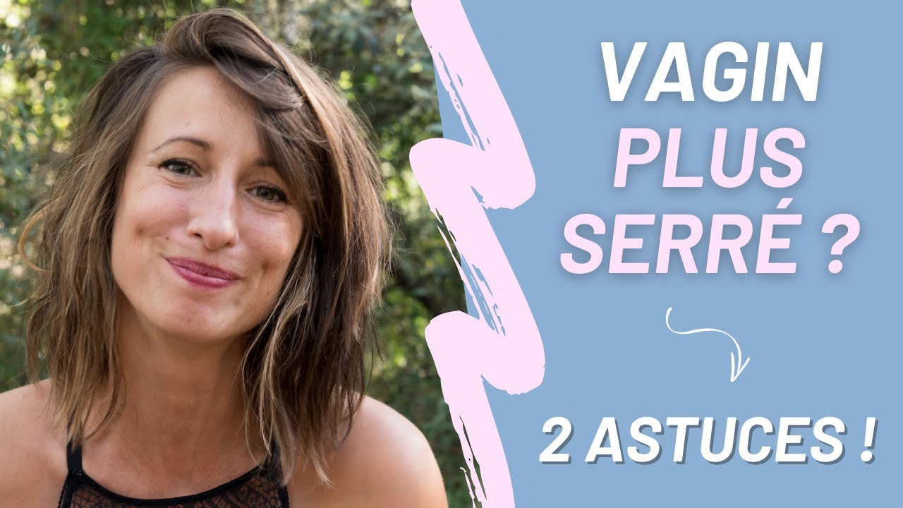 Comment avoir un VAGIN PLUS SERRÉ