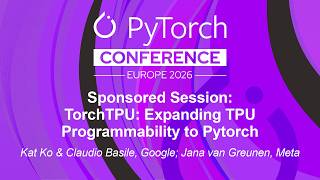 Sponsored Session: TorchTPU: Expanding TPU Programmabil... Kat Ko, Claudio Basile & Jana van Greunen