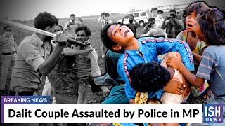 Dalit Couple Assaulted by Police in MP