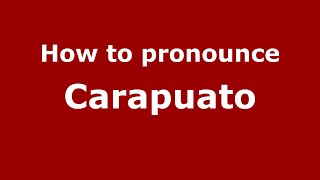 How to pronounce Carapuato