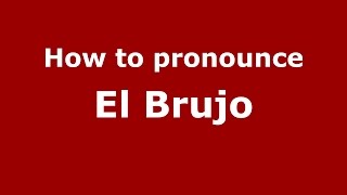 How to pronounce El Brujo