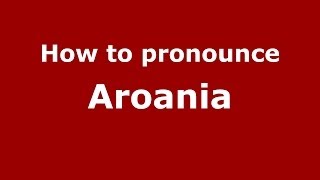 How to pronounce Aroania