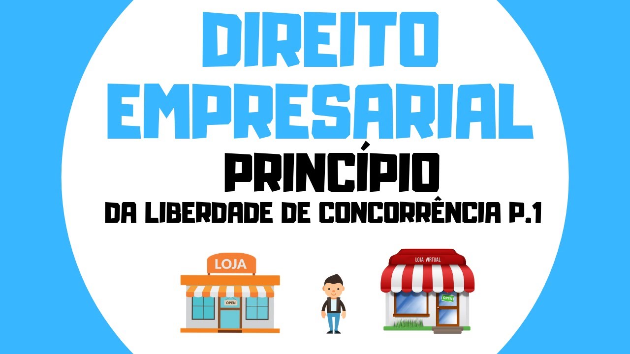 DIREITO EMPRESARIAL │PRINCÍPIO DA LIBERDADE DE CONCORRÊNCIA