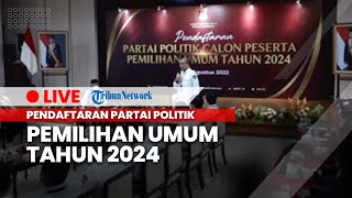 LIVE: Pendaftaran Partai Politik Calon Peserta Pemilihan Umum Tahun 2024