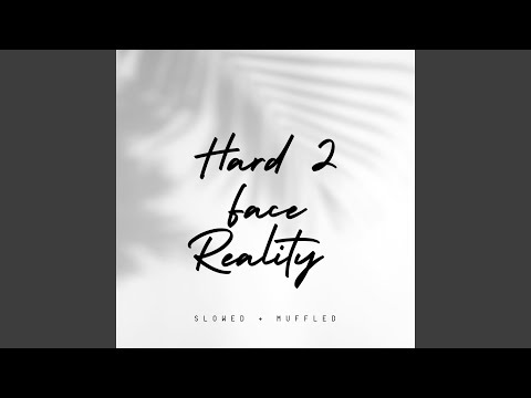 Hard 2 Face Reality (Slowed + Muffled)