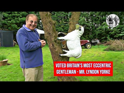 Voted as Britain’s Most Eccentric Gentleman - Please welcome Mr. Lyndon Yorke