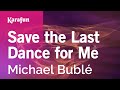 Save the Last Dance for Me - Michael Bublé | Karaoke Version | KaraFun