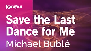 Save the Last Dance for Me - Michael Bublé | Karaoke Version | KaraFun