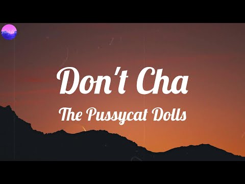 The Pussycat Dolls - Don't Cha (Lyrics)