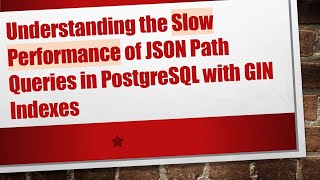 Download the video "Understanding the Slow Performance of JSON Path Queries in PostgreSQL with GIN Indexes"