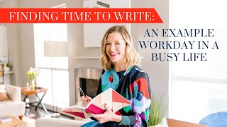 Finding Time to Write: An Example Workday in a Busy Life