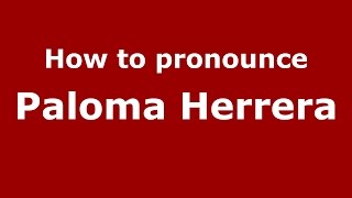 How to pronounce Paloma Herrera