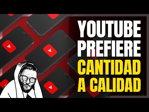 YouTube prefiere CANTIDAD antes que CALIDAD