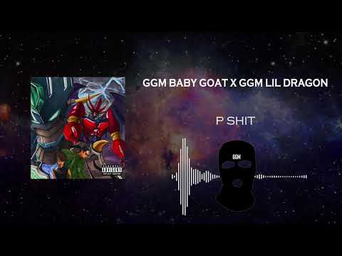 GGM Babygoat X GGM Lil dragon - P Shit [Official Audio]