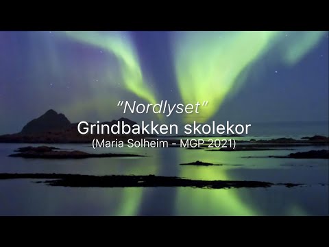 "Nordlyset" - Grindbakken Skolekor - (Maria Solheim - MGP 2021)