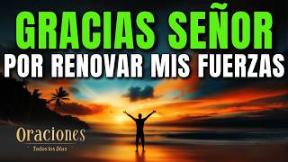 Oración de la Mañana de GRATITUD | DIOS RENUEVA TUS FUERZAS EN EL CANSANCIO