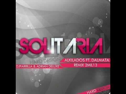 Solitaria Alkilados Ft. Dalmata Remix 2MIL13 (Dj Parrilla & Adrian Deluxe)