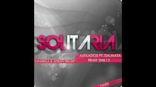 Solitaria Alkilados Ft. Dalmata Remix 2MIL13 (Dj Parrilla &amp; Adrian Deluxe)