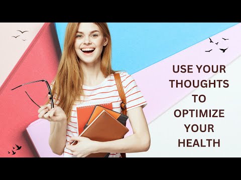 Use Your Thoughts To Optimize Your Health | Use Your Mind | Use Your Mind To Be Kind