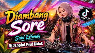 Download lagu DJ DI AMBANG SORE REMIX 🌅🔥 Said Effendy | DJ Dangdut Lawas Full Bass Jedag Jedug Viral TikTok 2026 mp3