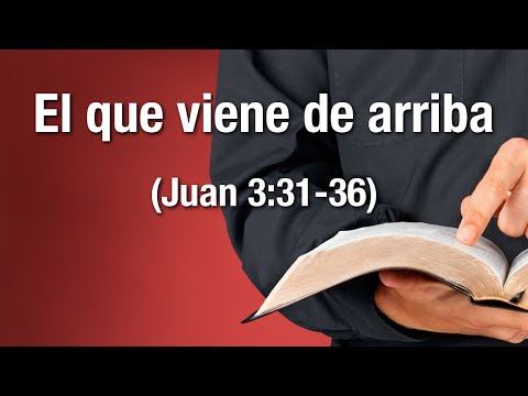 El que viene de arriba (Juan 3:31-36)