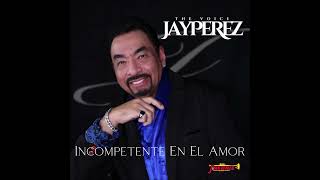 Jay Perez - Incompetente En El Amor
