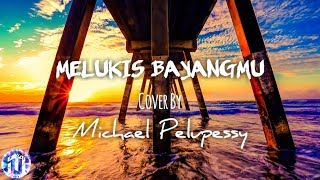 🎵[Lirik Lagu] ADERA - Melukis Bayangmu - (Cover by Michael Pelupessy)