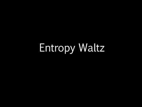 Entropy Waltz