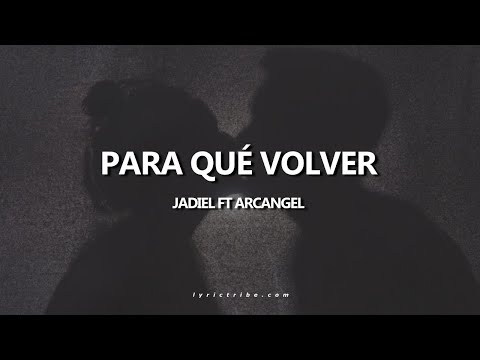 Para Qué Volver Jadiel ft Arcangel Letra