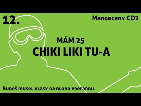 12. Chiki Liki Tu-a - Mám 25 | Budeš musel vlasy na blond prefarbil