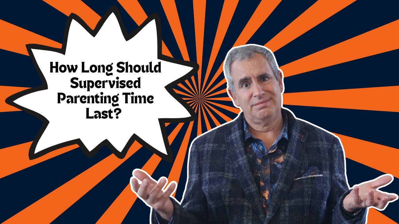 How Long Should Supervised Parenting Time Really Last?
