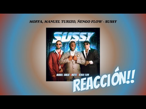 REACCIÓN A: MOFFA, MANUEL TURIZO, ÑENGO FLOW - SUSSY 🎧💣🎚️✨❤️‍🔥🤪