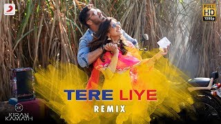 Tere Liye - Remix By DJ Kiran Kamath | Namaste England | Arjun &amp; Parineeti | Atif &amp; Akanksha