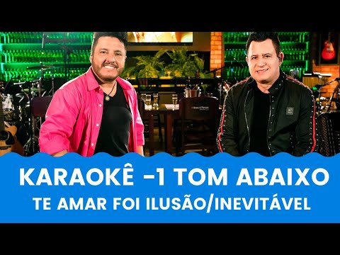 TE AMAR FOI ILUSÃO / INEVITÁVEL - KARAOKÊ 1 TOM ABAIXO